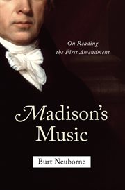 Madison's music : on reading the First Amendment cover image