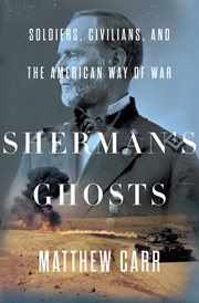 Sherman's ghosts : soldiers, civilians, and the American way of war cover image
