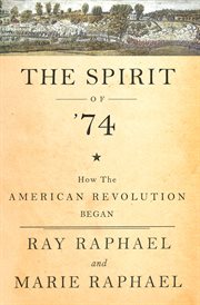 The spirit of 74 : how the American Revolution began cover image
