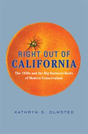 Right out of California : the 1930s and the big business roots of modern conservatism cover image