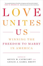 Love unites us : winning the freedom to marry in America cover image