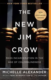 The New Jim Crow : Mass Incarceration In The Age Of Colorblindness cover image
