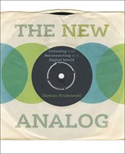 The new analog : listening and reconnecting in a digital world cover image