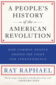 A people's history of the American Revolution : how common people shaped the fight for independence cover image