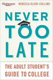 Never Too Late : The Adult Student's Guide To College cover image