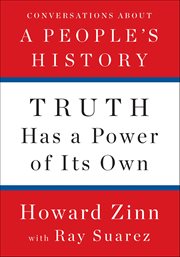 Truth Has a Power of Its Own : Conversations About A People's History cover image