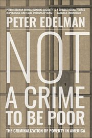 Not a Crime to Be Poor : The Criminalization Of Poverty In America cover image
