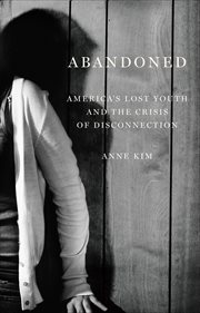 Abandoned : America's Lost Youth And The Crisis Of Disconnection cover image