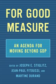 For Good Measure : An Agenda For Moving Beyond Gdp cover image