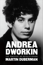 Andrea Dworkin : The Feminist As Revolutionary cover image