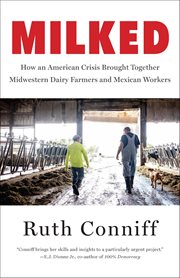 Milked : How An American Crisis Brought Together Midwestern Dairy Farmers And Mexican Workers cover image