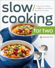 Slow Cooking for Two : A Slow Cooker Cookbook With 101 Slow Cooker Recipes Designed for Two People cover image