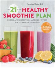 The 21-Day Healthy Smoothie Plan : Invigorating Smoothies and Daily Support for Wellness & Weight Loss cover image