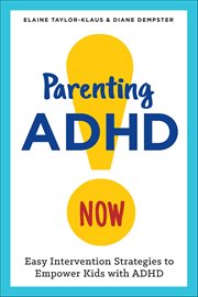 Parenting ADHD Now : Easy Intervention Strategies to Empower Kids With ADHD cover image