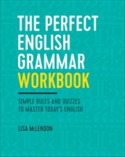 The Perfect English Grammar Workbook : Simple Rules and Quizzes to Master Today's English cover image