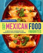 Easy Mexican Food Favorites : A Mexican Cookbook for Taqueria-Style Home Cooking cover image