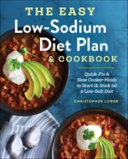 The Easy Low Sodium Diet Plan & Cookbook : Quick-Fix & Slow Cooker Meals to Start (& Stick To) a Low-Salt Diet cover image