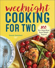 Weeknight Cooking for Two : 100 Five-Ingredient Super Simple Suppers cover image