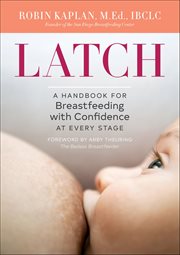 Latch : A Handbook For Breastfeeding With Confidence At Every Stage cover image