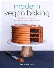 Modern Vegan Baking : The Ultimate Resource for Sweet & Savory Baked Goods cover image