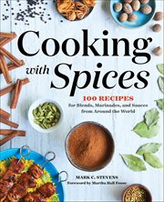 Cooking With Spices : 100 Recipes for Blends, Marinades, and Sauces From Around the World cover image