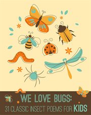 We love bugs : 31 classic insect poems for kids cover image