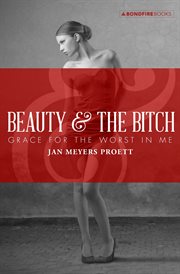 Beauty & the bitch : grace for the worst in me cover image