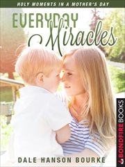 Everyday miracles : holy moments in a mother's day cover image