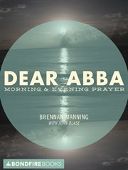 Dear Abba : morning and evening prayer cover image