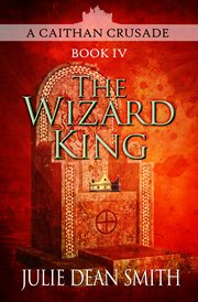 The Wizard King : Caithan Crusade Series, Book 4 cover image