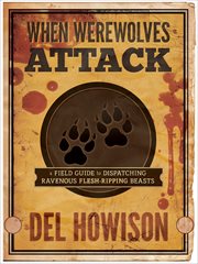 When Werewolves Attack : a Guide to Dispatching Ravenous Flesh-Ripping Beasts cover image