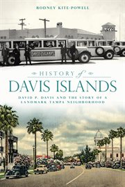 History of Davis Islands : David P. Davis and the Story of a Landmark Tampa Neighborhood cover image