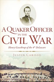 A Quaker officer in the Civil War : Henry Gawthrop of the 4th Delaware cover image