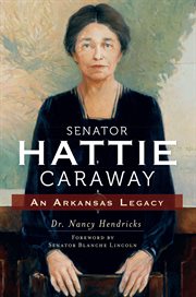 Senator Hattie Caraway : an Arkansas legacy cover image