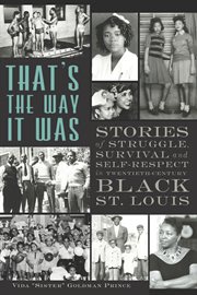 That's the way it was : stories of struggle, survival and self-respect in twentieth-century Black St. Louis cover image