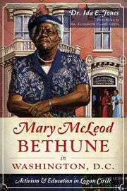 Mary McLeod Bethune in Washington, D.C. : activism and education in Logan Circle cover image