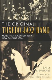 The Original Tuxedo Jazz Band : more than a century of a New Orleans icon cover image
