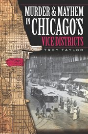 Murder & mayhem in Chicago's Vice Districts cover image