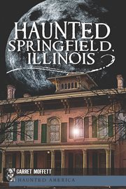 Haunted Springfield, Illinois cover image