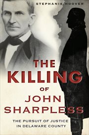 The killing of John Sharpless : the pursuit of justice in Delaware County cover image