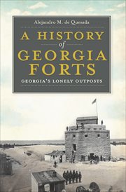 A history of Georgia forts : Georgia's lonely outposts cover image