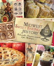 Midwest sweet baking history : delectable classics around Lake Michigan cover image
