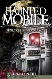 Haunted Mobile : apparitions of the Azalea City cover image