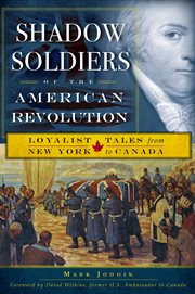 Shadow soldiers of the American Revolution : loyalist tales from New York to Canada cover image