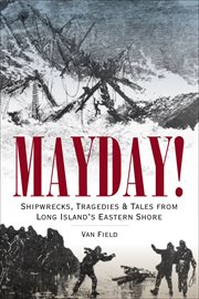 Mayday! : shipwrecks, tragedies & tales from Long Island's eastern shore cover image