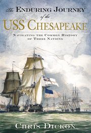 The Enduring Journey of the USS Chesapeake : Navigating the Common History of Three Nations cover image
