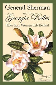 General Sherman and the Georgia belles : tales from women left behind cover image