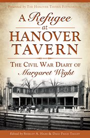 A refugee at Hanover Tavern : the Civil War diary of Margaret Wight cover image