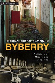 The Philadelphia State Hospital at Byberry : a history of misery and medicine cover image