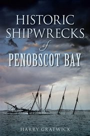 Historic shipwrecks of Penobscot Bay cover image